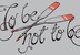 To be...