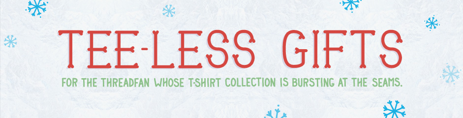 Tee-Less Gifts
