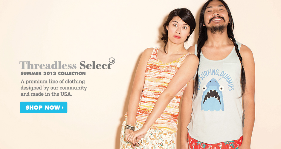 Threadless Select - A premium line of clothing designed by our community and made in the USA.